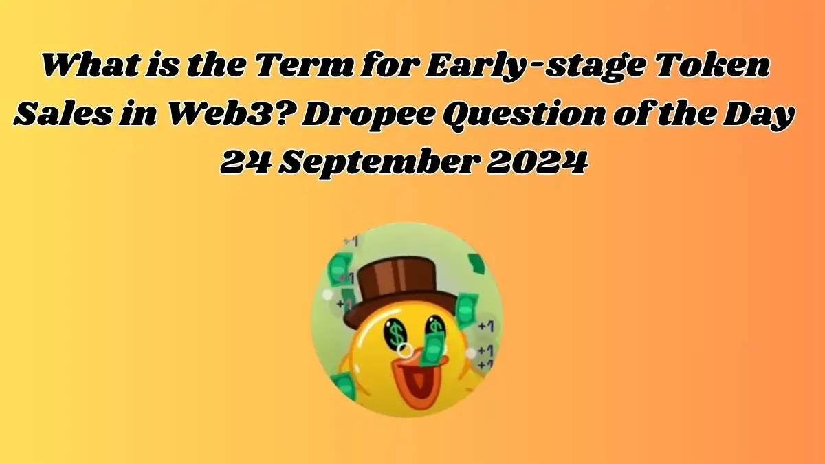 What is the Term for Early-stage Token Sales in Web3? Dropee Question of the Day 24 September 2024