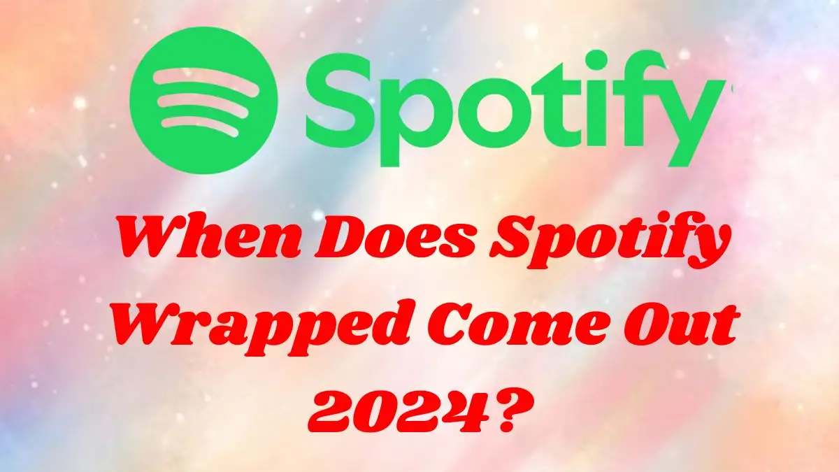 When Does Spotify Wrapped Come Out 2024? Spotify Wrapped 2024 Release Date