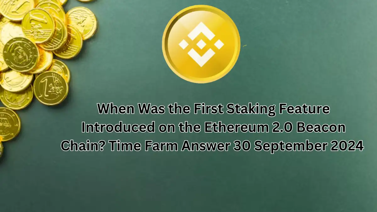 When was the first staking feature introduced on the Ethereum 2.0 Beacon Chain? Time Farm Answer 30 September 2024