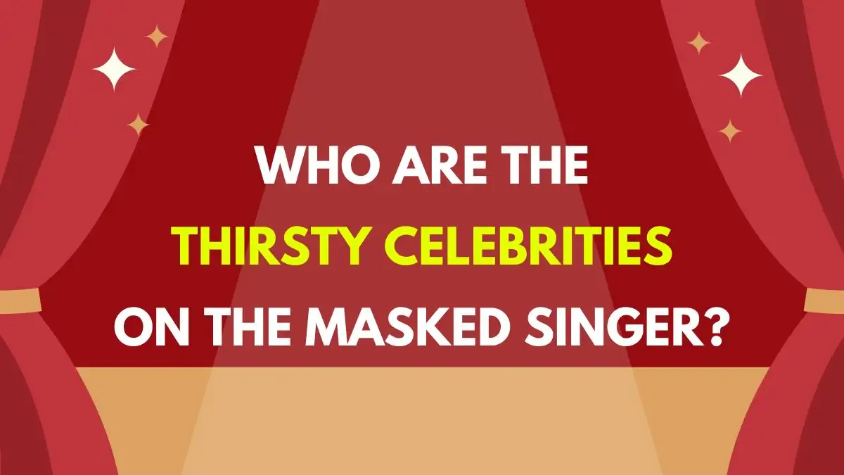 Who are the Thirsty Celebrities on The Masked Singer?