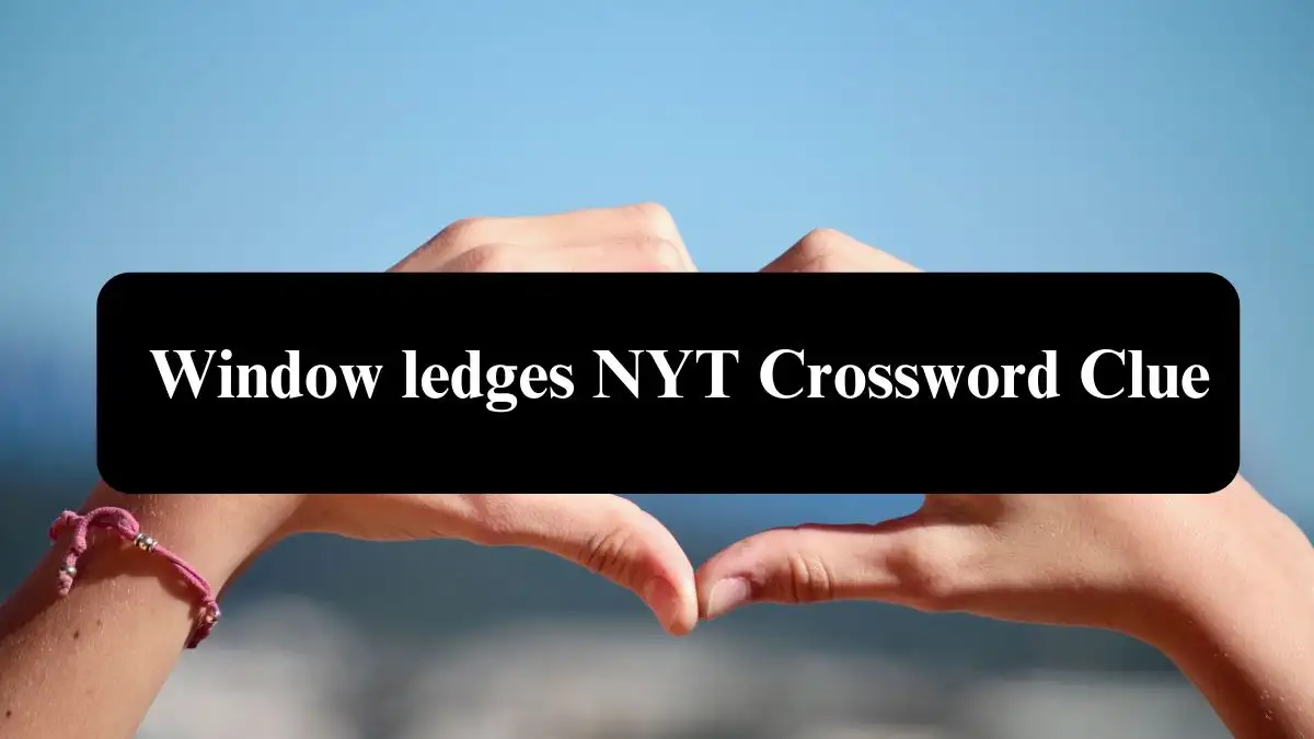 Window ledges NYT Crossword Clue