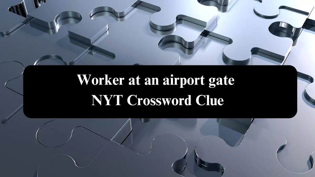 Worker at an airport gate NYT Crossword Clue