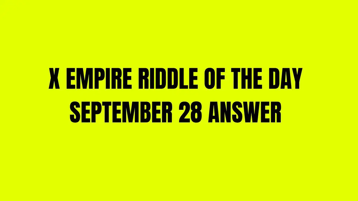 X Empire Riddle of the Day September 28 Answer for A cryptographic code that keeps data in check, Making sure the chain is always correct. What am I?