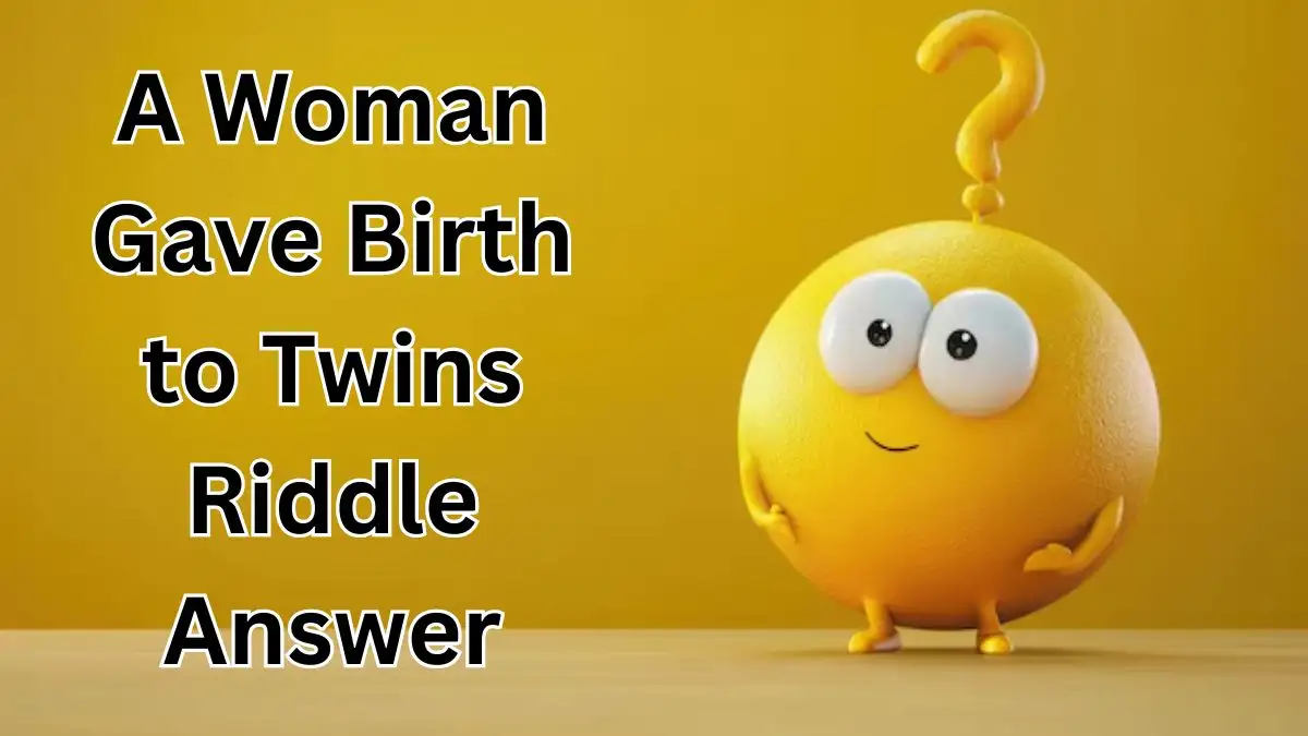 A Woman Gave Birth to Twins Riddle Answer and Explanation