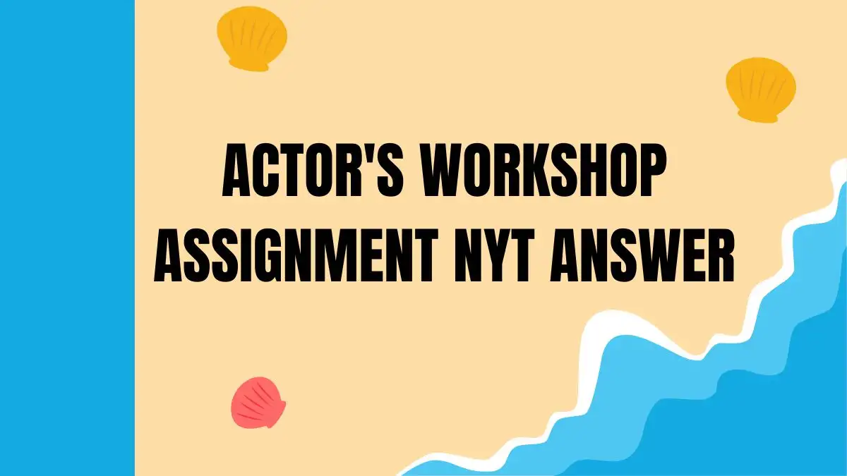 Actor's Workshop Assignment NYT Answer for October 9, 2024 Out