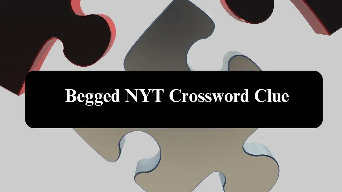 Begged NYT Crossword Clue