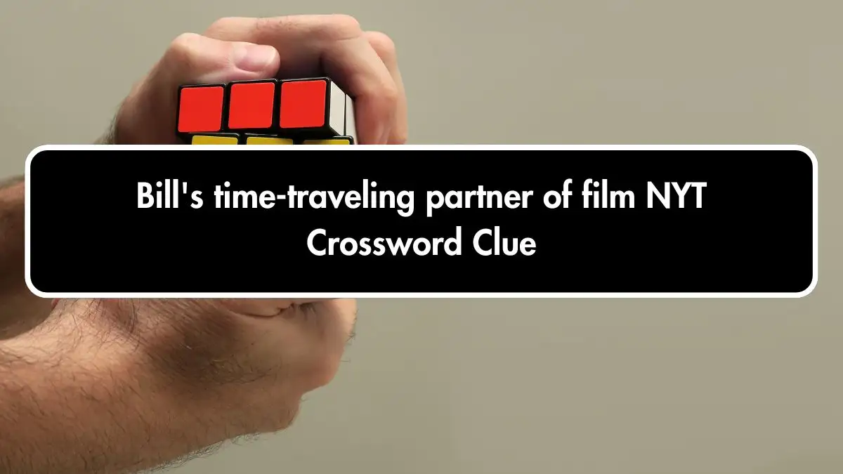 Bill's time-traveling partner of film NYT Crossword Clue