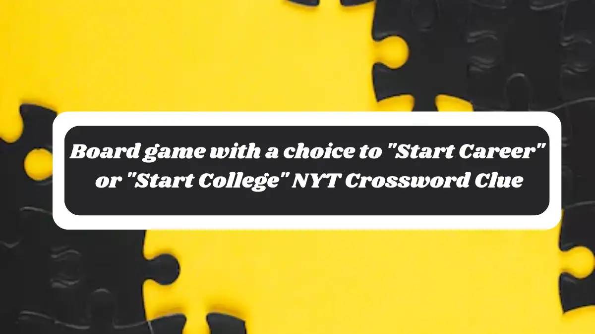 Board game with a choice to Start Career or Start College NYT Crossword Clue