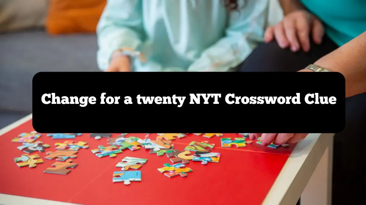 Change for a twenty NYT Crossword Clue