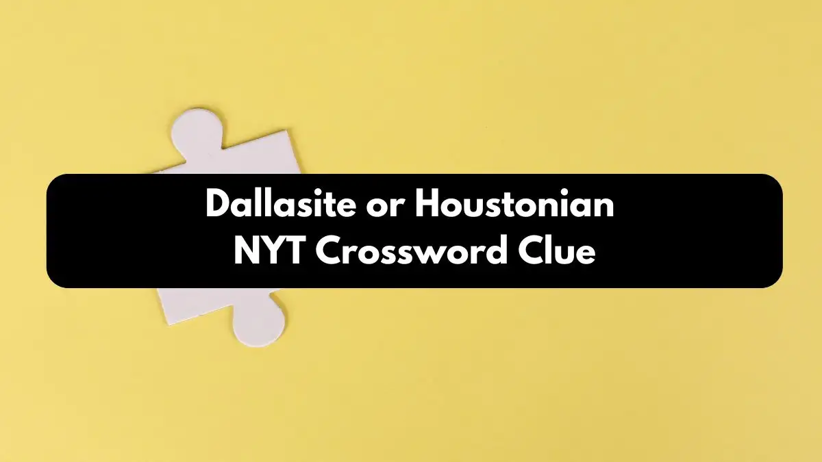 Dallasite or Houstonian NYT Crossword Clue