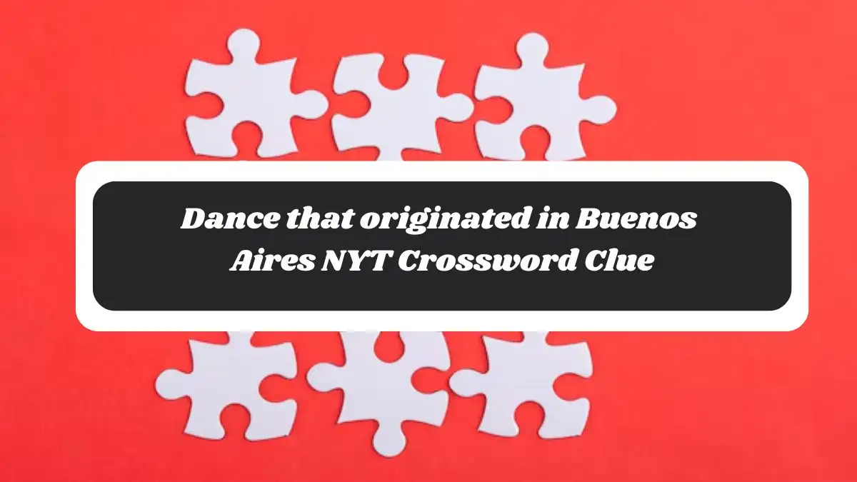 Dance that originated in Buenos Aires NYT Crossword Clue