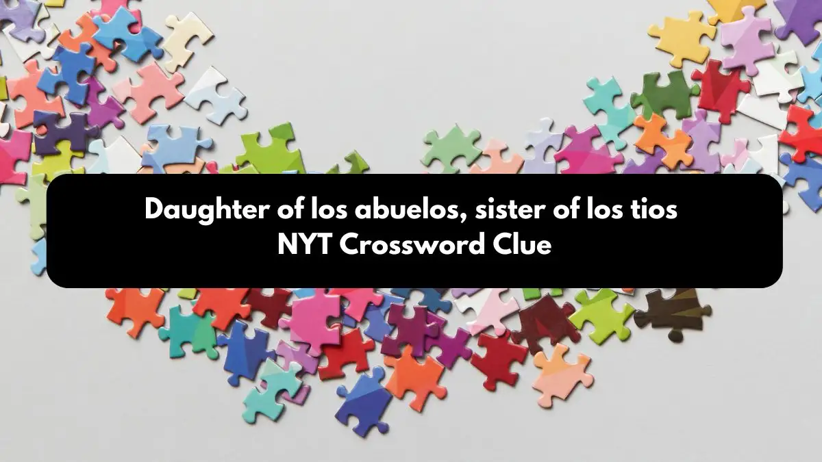 Daughter of los abuelos, sister of los tios NYT Crossword Clue