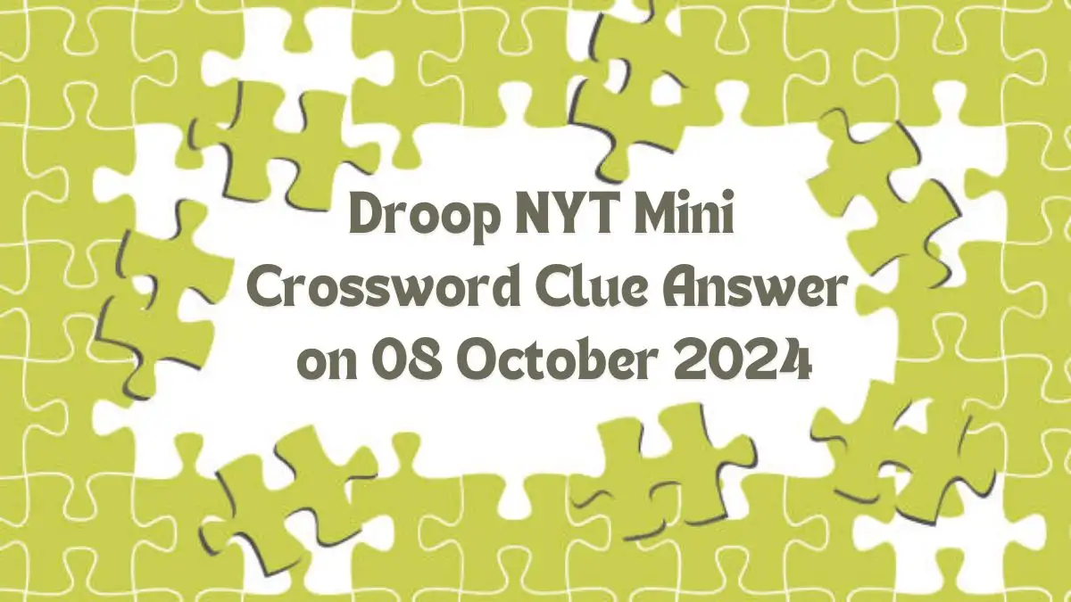 Droop NYT Mini Crossword Clue Answer on 08 October 2024