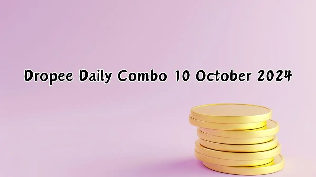 Dropee Daily Combo 10 October 2024 - Answer for the Question Revealed!