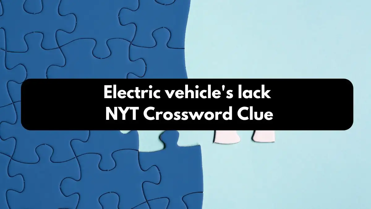 Electric vehicle's lack NYT Crossword Clue