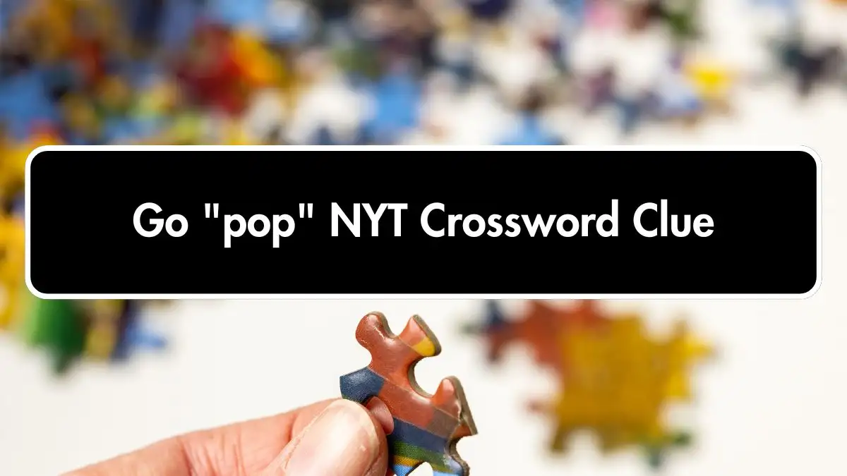 Go pop NYT Crossword Clue