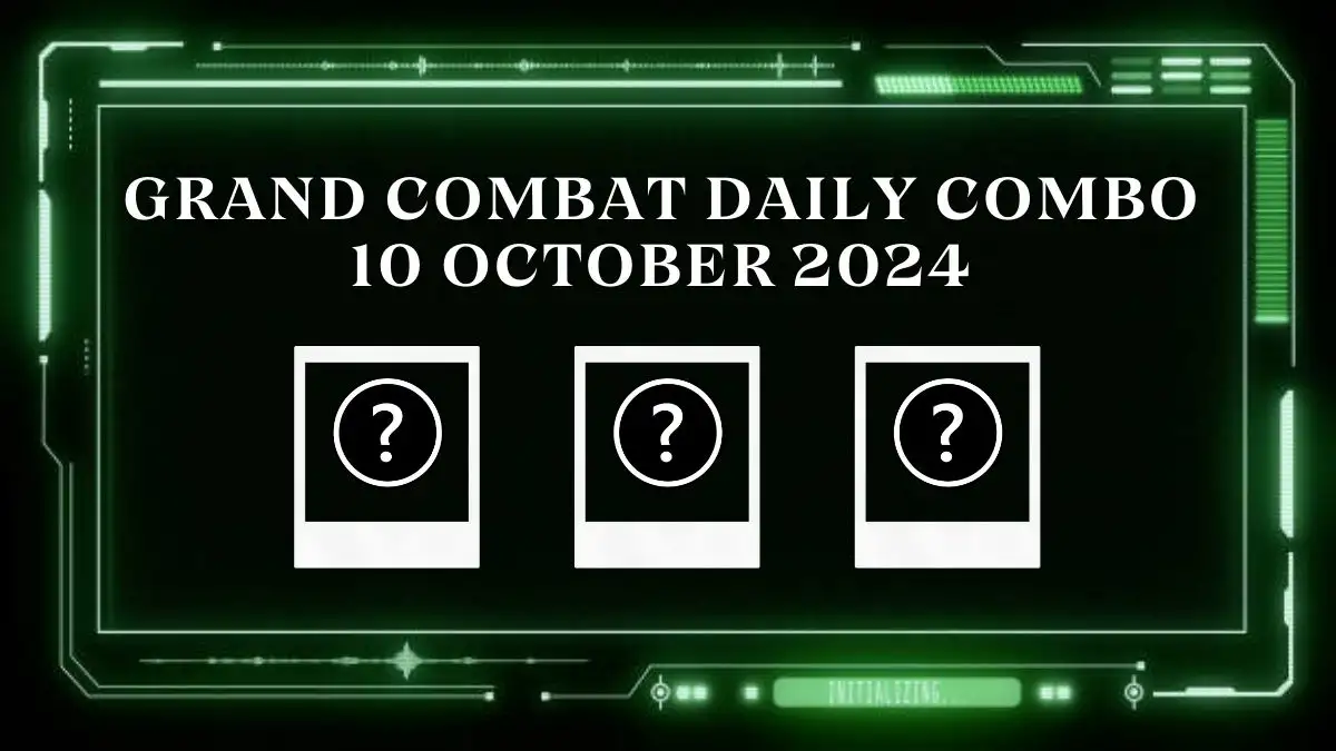 Grand Combat Daily Combo 10 October 2024