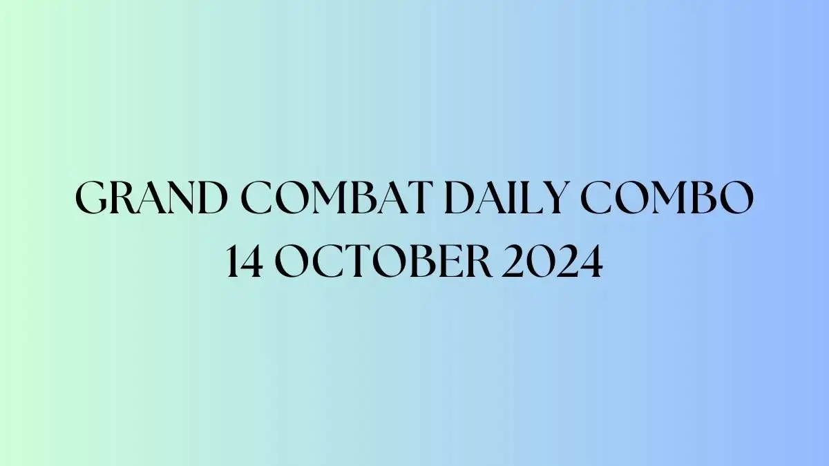 Grand Combat Daily Combo 14 October 2024