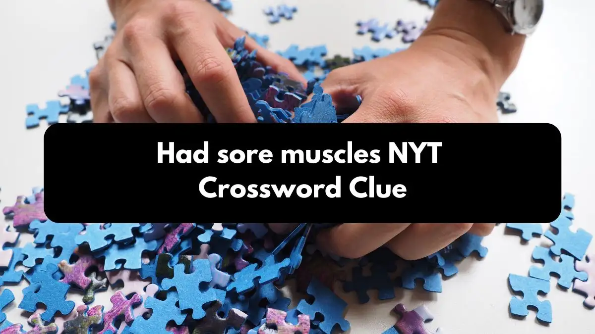 Had sore muscles NYT Crossword Clue