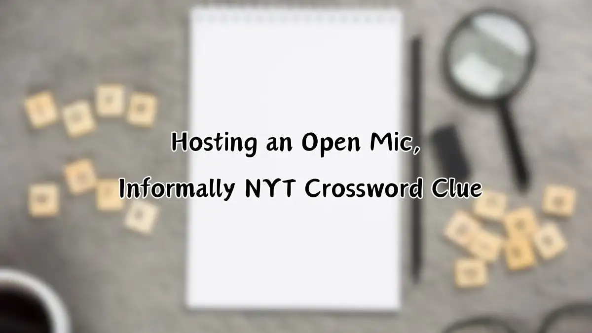 Hosting an Open Mic, Informally NYT Crossword Clue