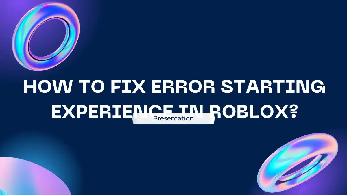 How to Fix Error Starting Experience in Roblox? Check Here