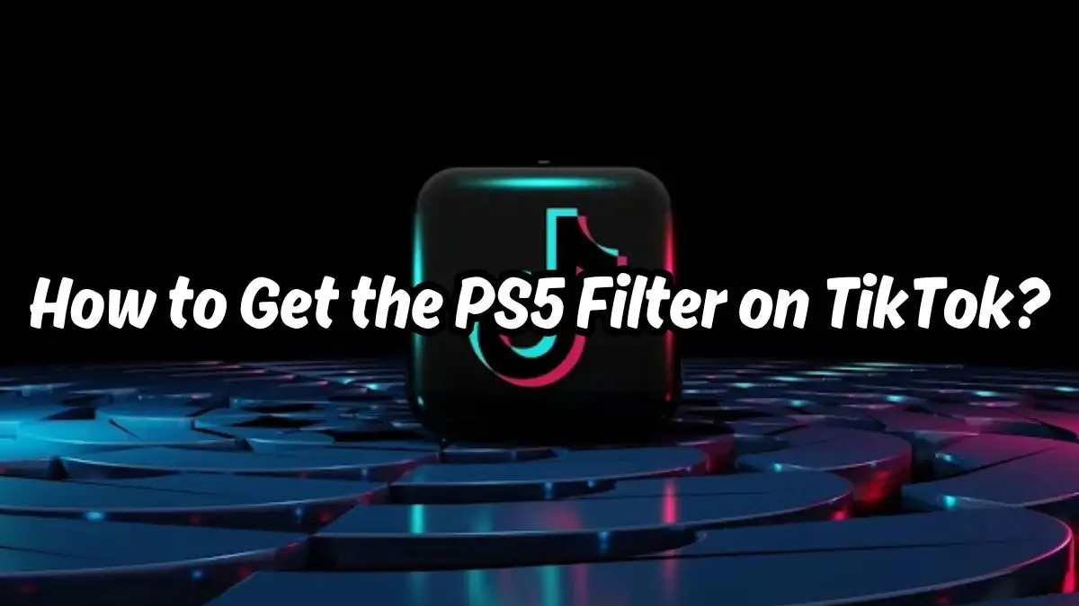 How to Get the PS5 Filter on TikTok? How Do You Apply the AI PS5 Filter Trend on TikTok?