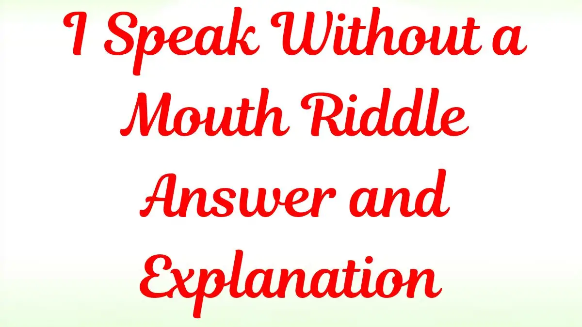 I Speak Without a Mouth Riddle Answer and Explanation