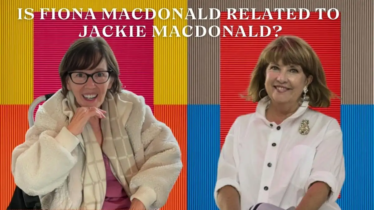 Is Fiona MacDonald Related to Jackie MacDonald? Who Are Fiona MacDonald and Jackie MacDonald?