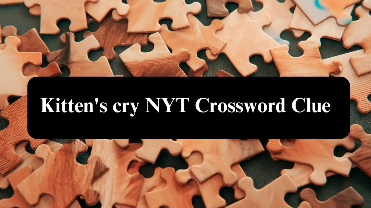 Kitten's cry NYT Crossword Clue