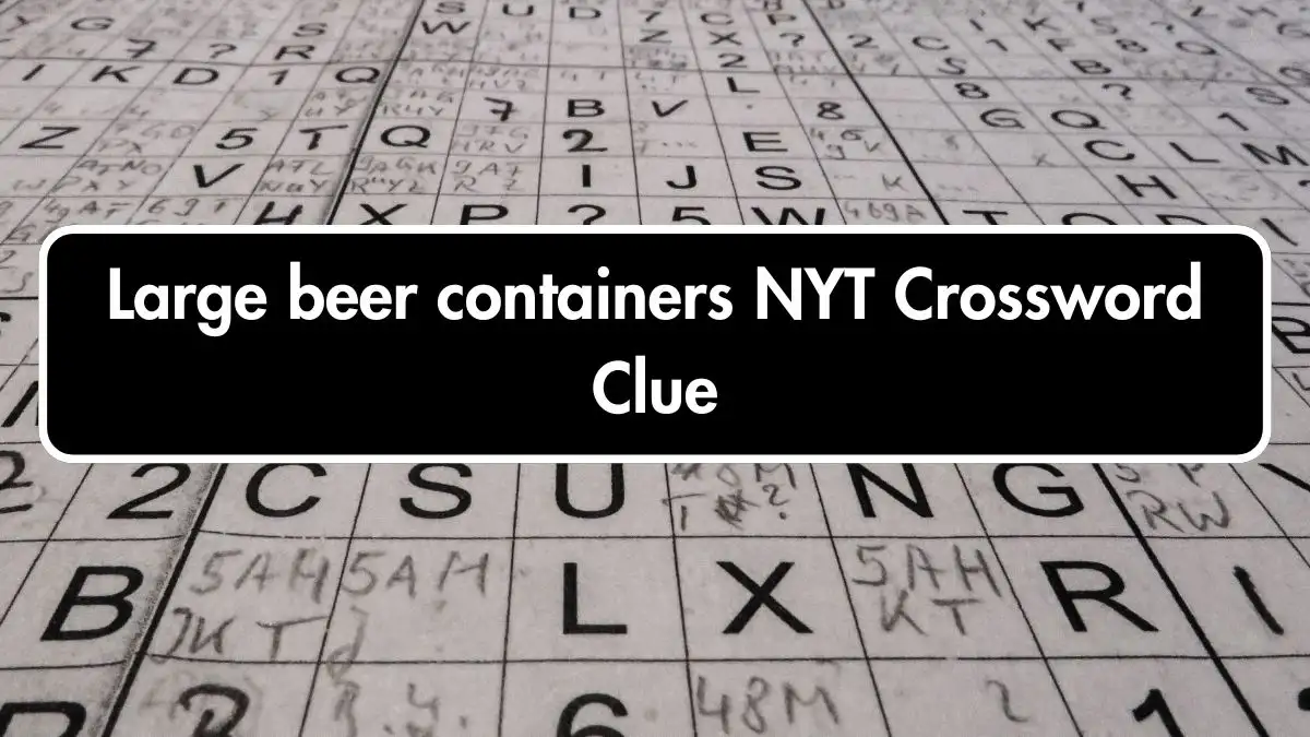 Large beer containers NYT Crossword Clue