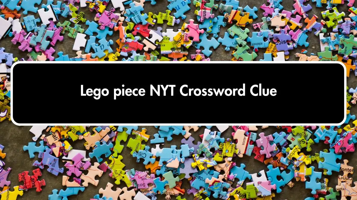 Lego piece NYT Crossword Clue