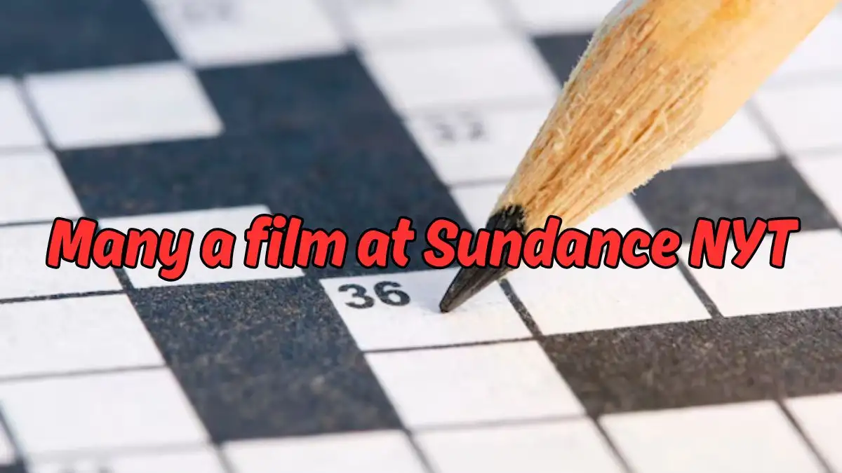 Many a film at Sundance NYT Crossword Clue