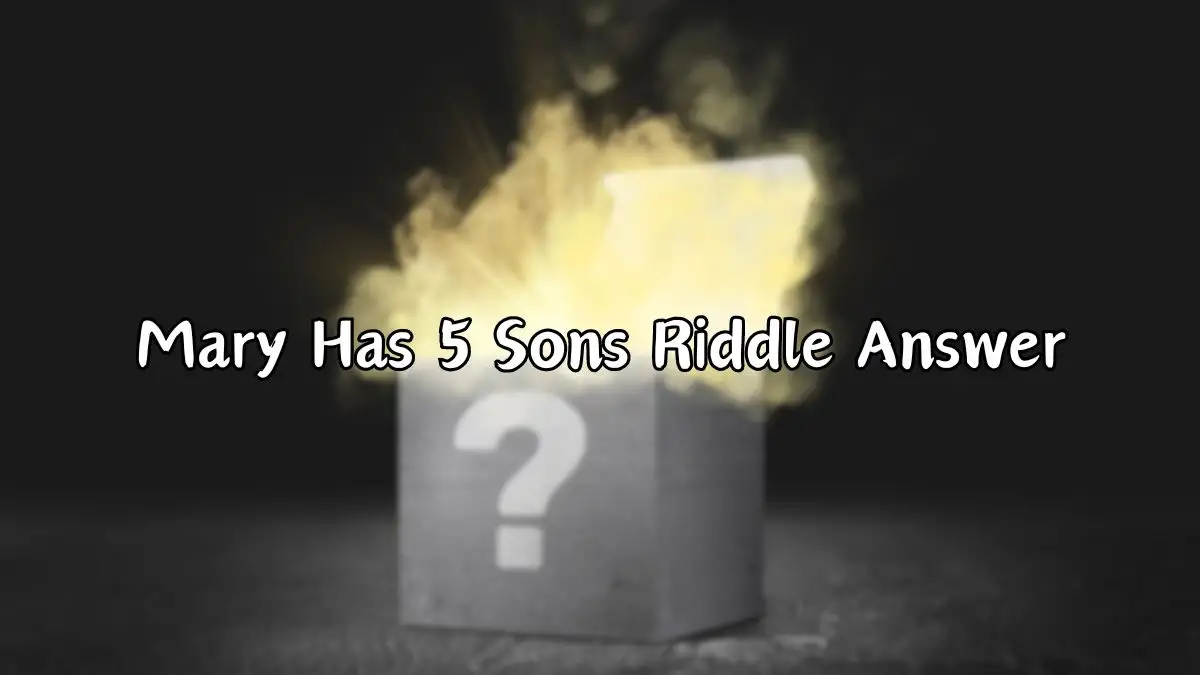 Mary Has 5 Sons Riddle Answer and Explanation