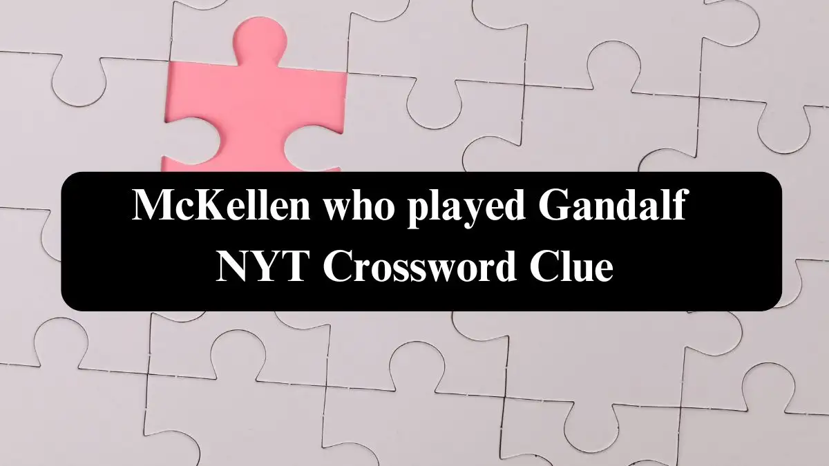 McKellen who played Gandalf NYT Crossword Clue