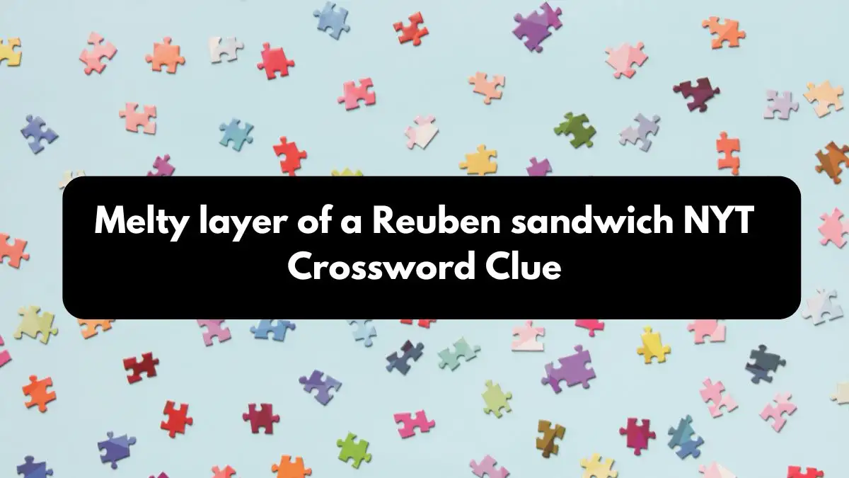 Melty layer of a Reuben sandwich NYT Crossword Clue