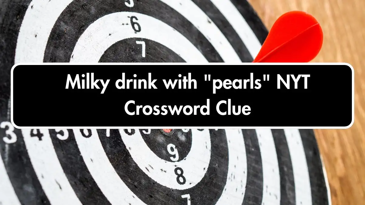 Milky drink with pearls NYT Crossword Clue