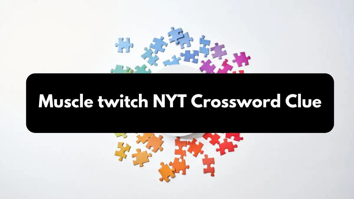 Muscle twitch NYT Crossword Clue