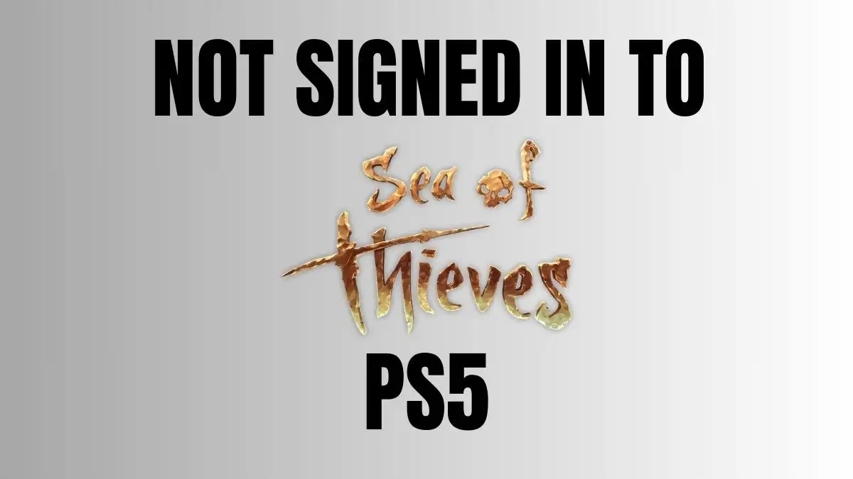 Not Signed in to Sea of Thieves PS5, How to Fix Not Signed in to Sea of Thieves PS5?