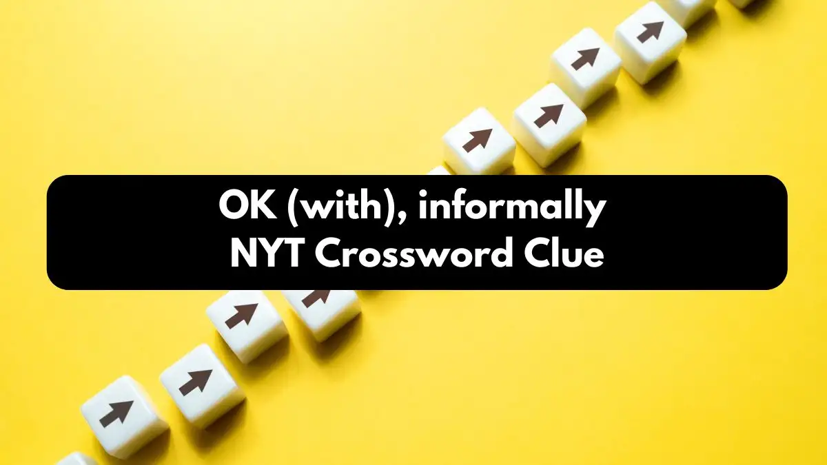 OK (with), informally NYT Crossword Clue