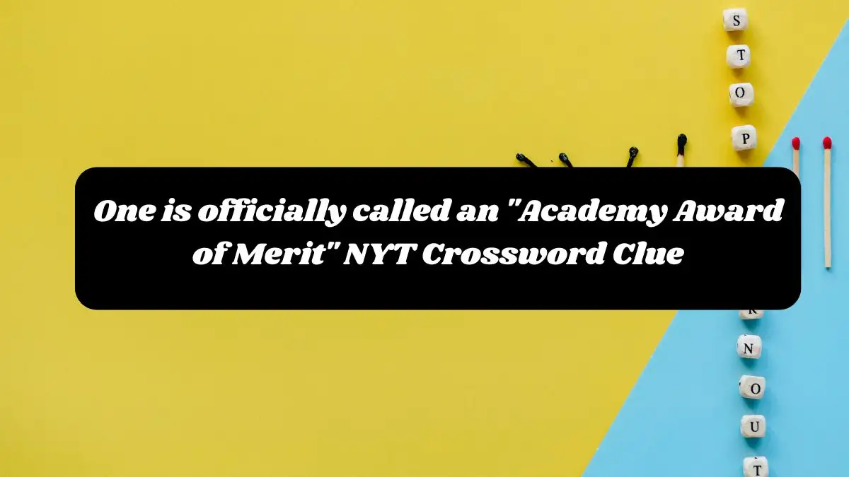 One is officially called an Academy Award of Merit NYT Crossword Clue