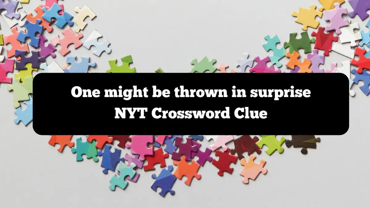 One might be thrown in surprise NYT Crossword Clue