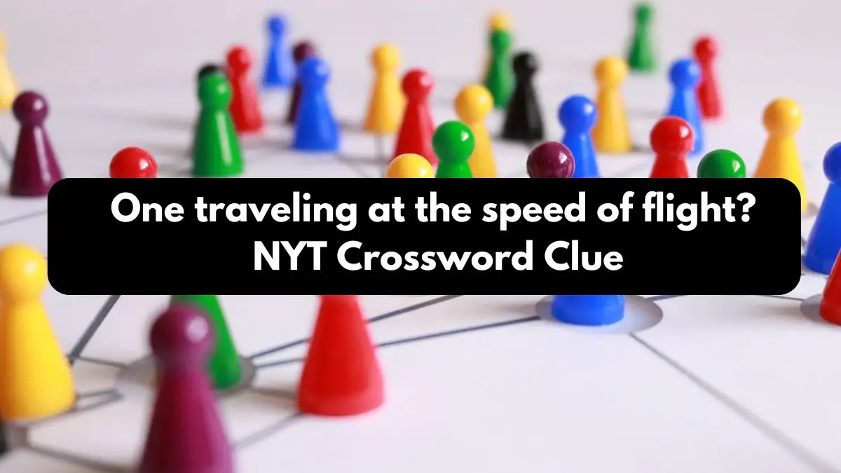 One traveling at the speed of flight? NYT Crossword Clue