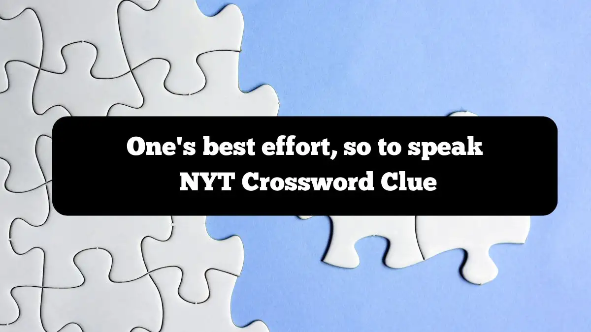 One's best effort, so to speak NYT Crossword Clue