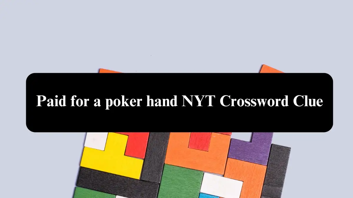 Paid for a poker hand NYT Crossword Clue