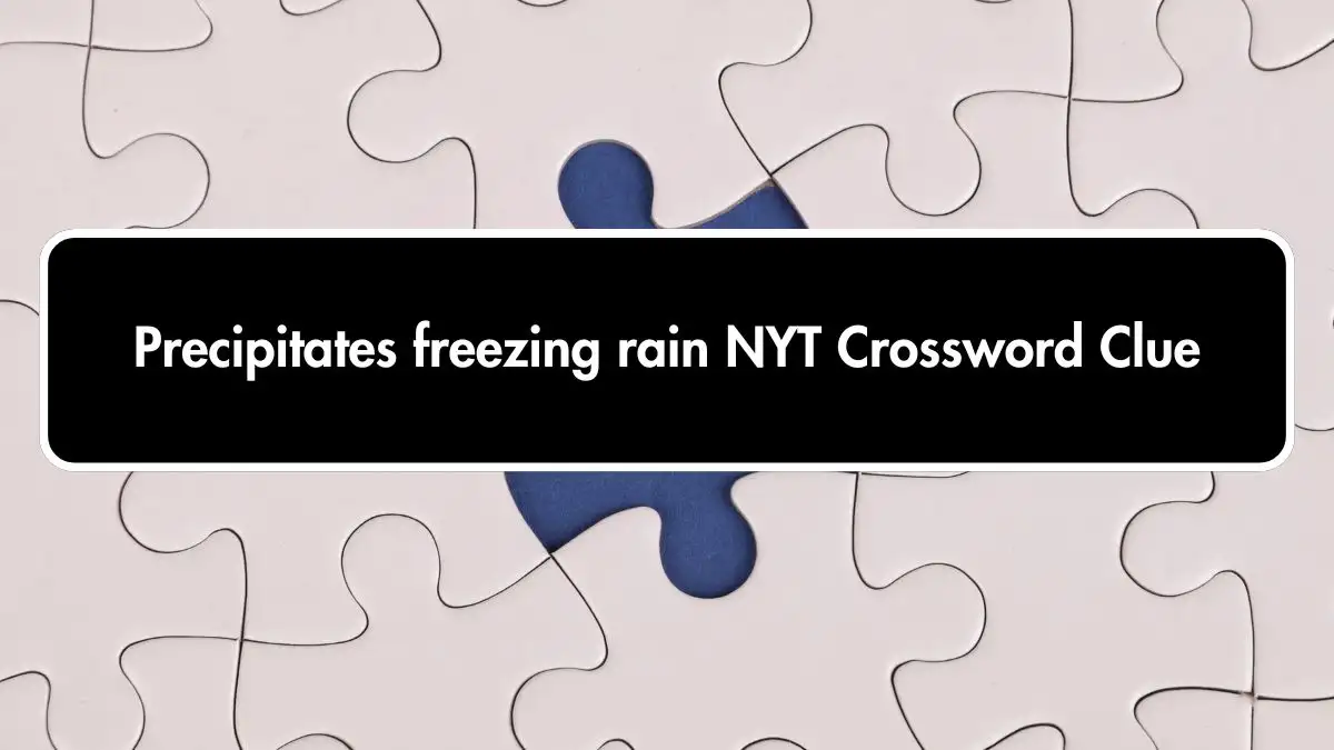 Precipitates freezing rain NYT Crossword Clue