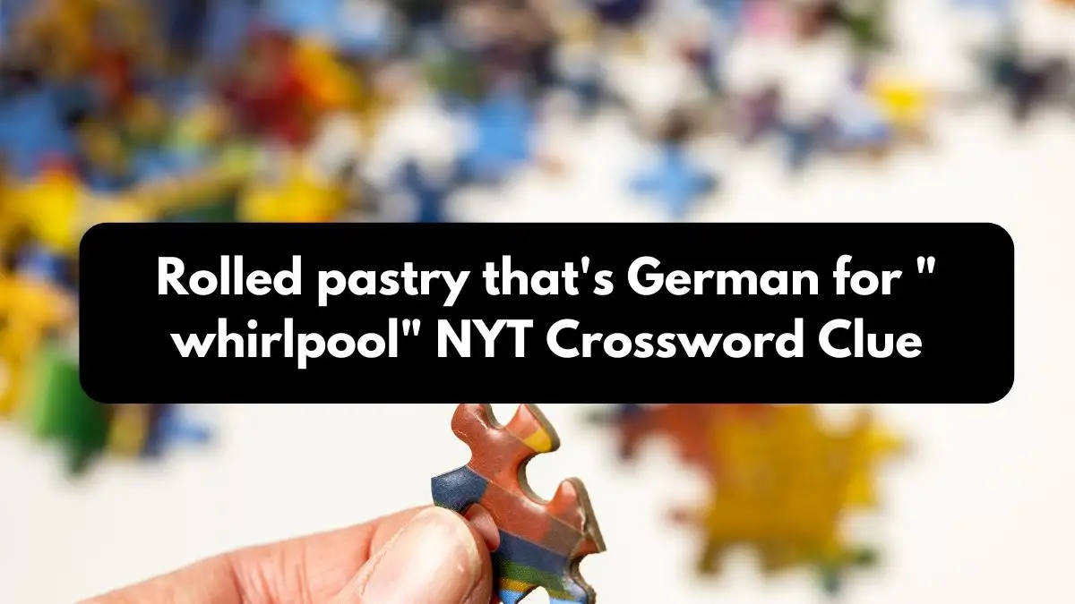 Rolled pastry that's German for whirlpool NYT Crossword Clue