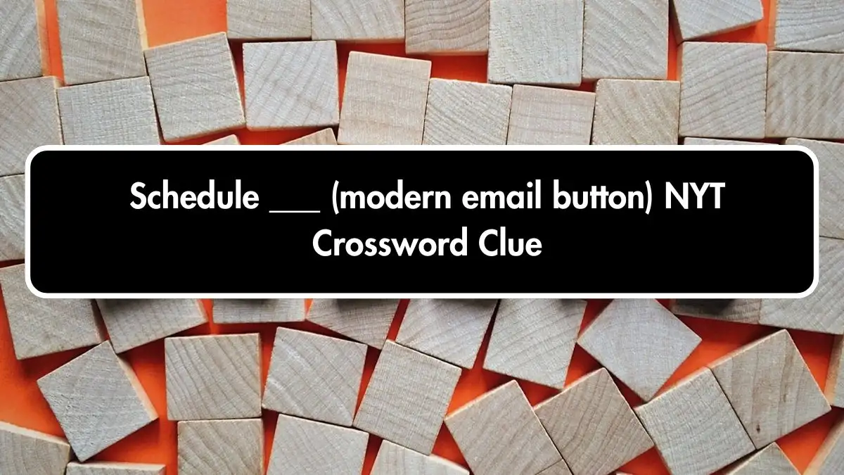 Schedule ___ (modern email button) NYT Crossword Clue