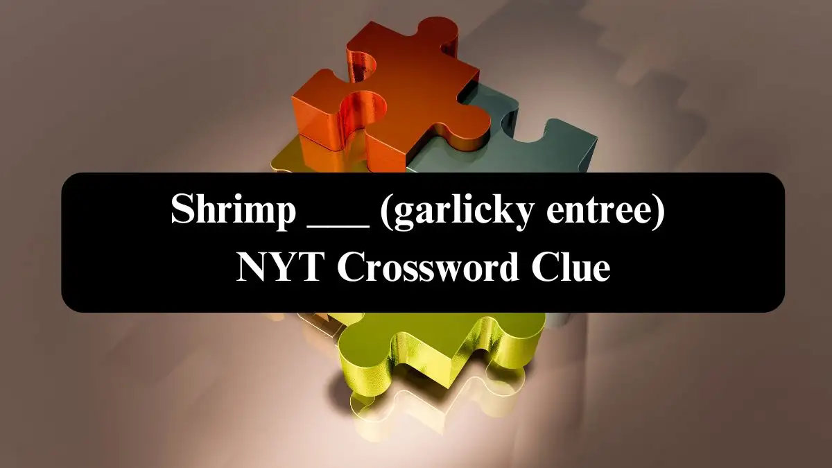 Shrimp ___ (garlicky entree) NYT Crossword Clue