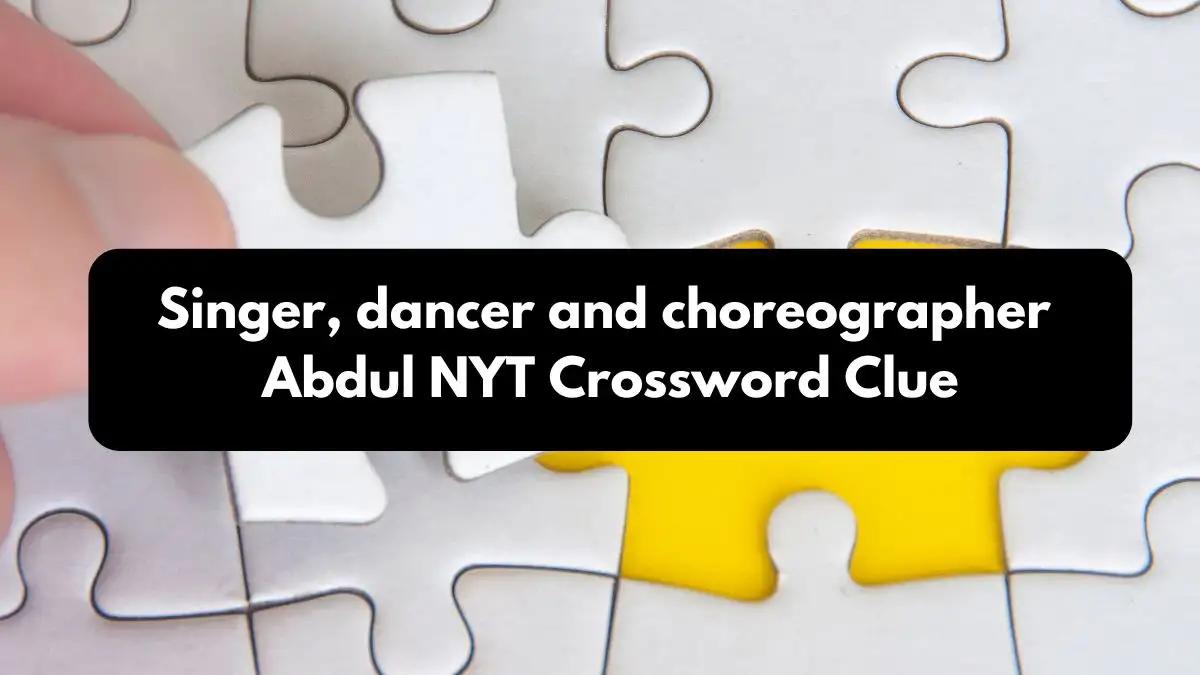 Singer, dancer and choreographer Abdul NYT Crossword Clue