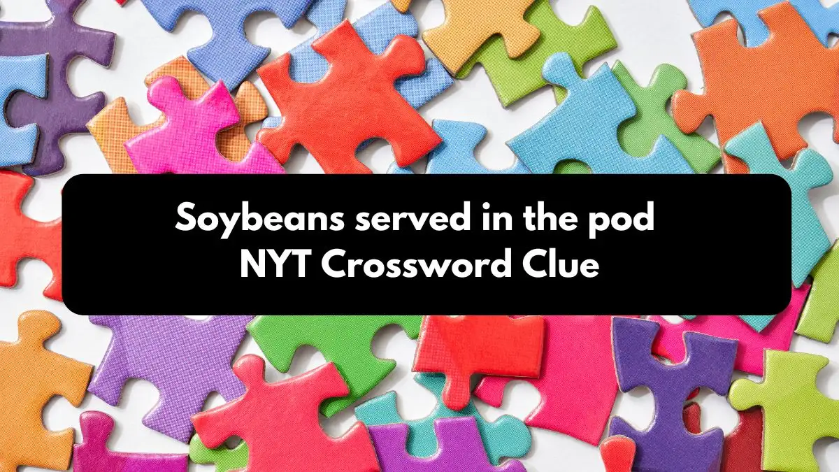 Soybeans served in the pod NYT Crossword Clue